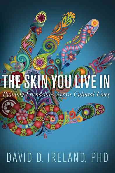 The Skin You Live In: Building Friendships Across Cultural Lines cover