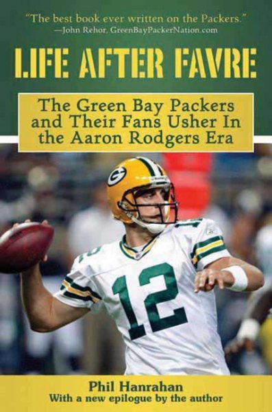 Life After Favre: The Green Bay Packers and their Fans Usher in the Aaron Rodgers Era cover