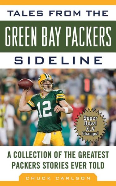 Tales from the Green Bay Packers Sideline: A Collection of the Greatest Packers Stories Ever Told (Tales from the Team)