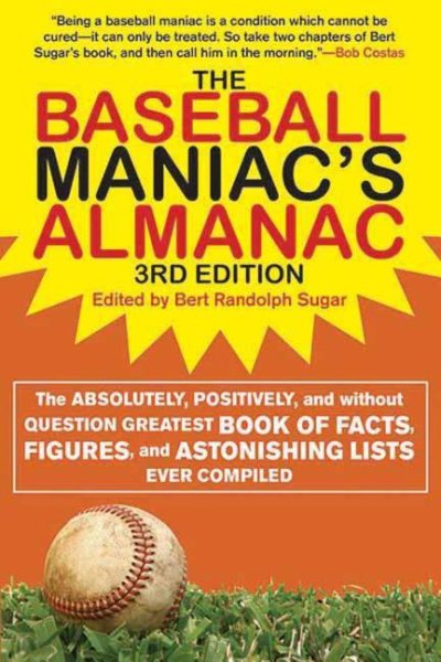 The Baseball Maniac's Almanac: The Absolutely, Positively, and Without Question Greatest Book of Facts, Figures, and Astonishing Lists Ever Compiled ... Almanac: Absolutely, Positively & Without) cover