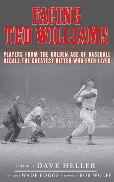 Facing Ted Williams: Players from the Golden Age of Baseball Recall the Greatest Hitter Who Ever Lived cover