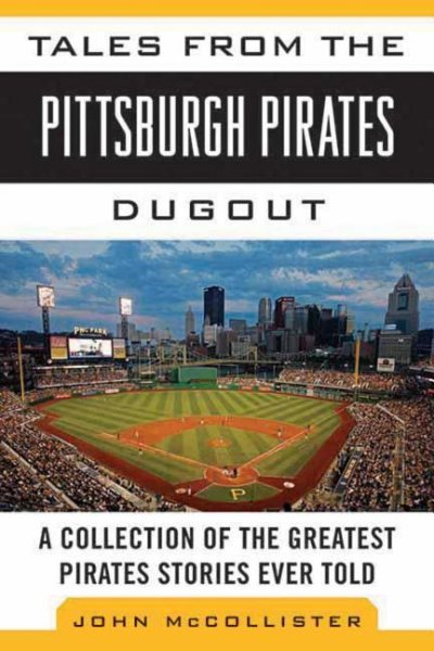 Tales from the Pittsburgh Pirates Dugout: A Collection of the Greatest Pirates Stories Ever Told (Tales from the Team) cover