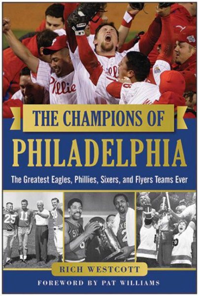 The Champions of Philadelphia: The Greatest Eagles, Phillies, Sixers, and Flyers Teams cover