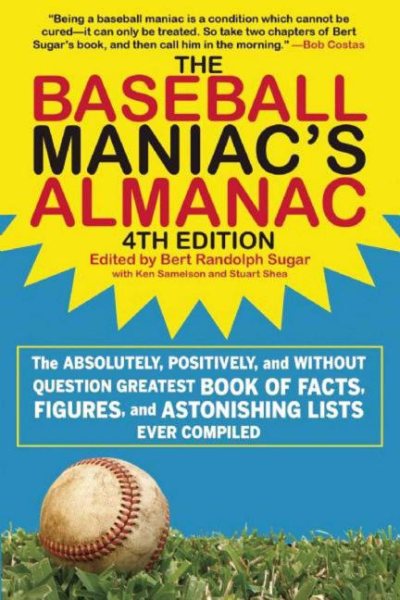 The Baseball Maniac's Almanac: The Absolutely, Positively, and without Question Greatest Book of Facts, Figures, and Astonishing Lists Ever Compiled cover