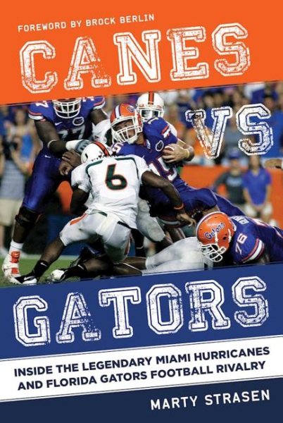 Canes vs. Gators: Inside the Legendary Miami Hurricanes and Florida Gators Football Rivalry cover
