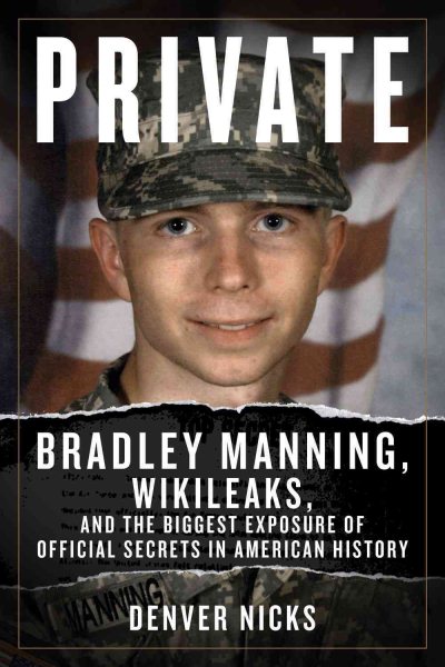 Private: Bradley Manning, WikiLeaks, and the Biggest Exposure of Official Secrets in American History cover