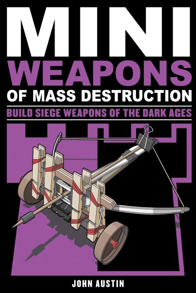 Mini Weapons of Mass Destruction 3: Build Siege Weapons of the Dark Ages cover