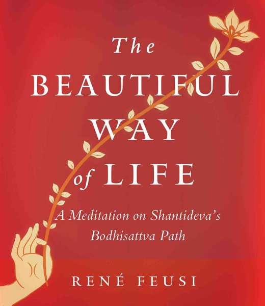 The Beautiful Way of Life: A Meditation on Shantideva's Bodhisattva Path cover
