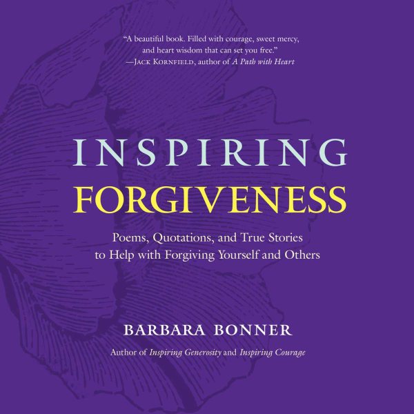 Inspiring Forgiveness: Poems, Quotations, and True Stories to Help with Forgiving Yourself and Others cover