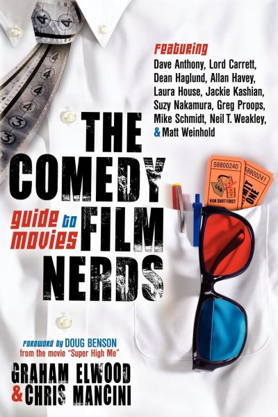 The Comedy Film Nerds Guide to Movies: Featuring Dave Anthony, Lord Carrett, Dean Haglund, Allan Havey, Laura House, Jackie Kashian, Suzy Nakamura, ... Schmidt, Neil T. Weakley, and Matt Weinhold