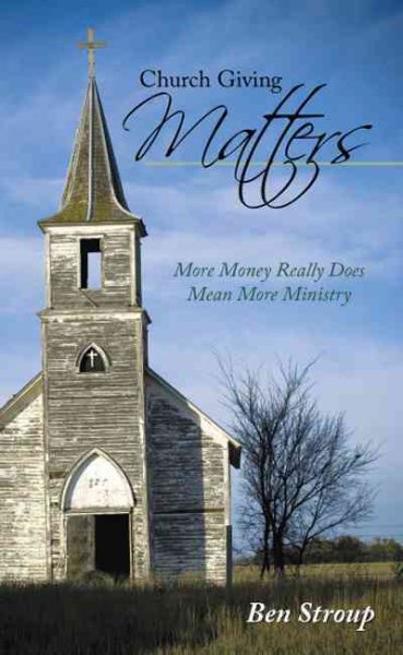 Church Giving Matters: More Money Really Does Mean More Ministry cover