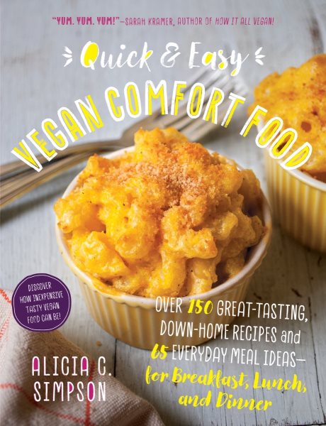 Quick and Easy Vegan Comfort Food: Over 150 Great-Tasting, Down-Home Recipes and 65 Everyday Meal Ideas―for Breakfast, Lunch, and Dinner cover
