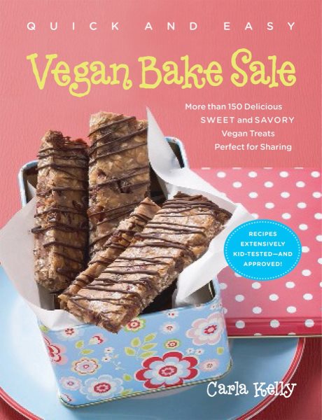 Quick & Easy Vegan Bake Sale: More than 150 Delicious Sweet and Savory Vegan Treats Perfect for Sharing cover