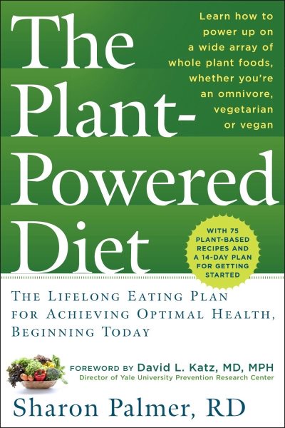 The Plant-Powered Diet: The Lifelong Eating Plan for Achieving Optimal Health, Beginning Today cover