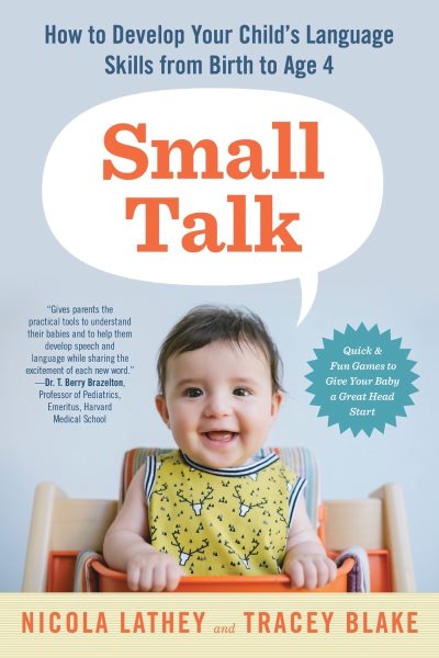 Small Talk: How to Develop Your Child’s Language Skills from Birth to Age Four cover