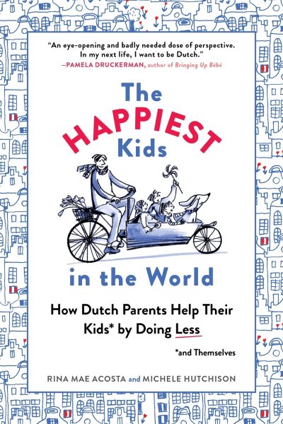 The Happiest Kids in the World: How Dutch Parents Help Their Kids (and Themselves) by Doing Less cover