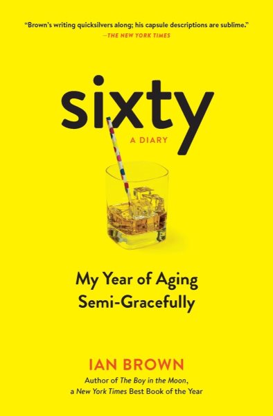 Sixty: A Diary: My Year of Aging Semi-Gracefully cover