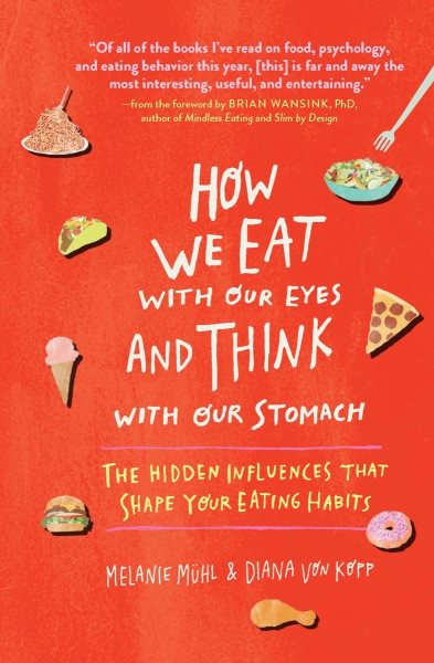 How We Eat with Our Eyes and Think with Our Stomach: The Hidden Influences That Shape Your Eating Habits cover