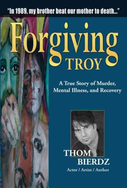 Forgiving Troy: A True Story of Murder, Mental Illness and Recovery cover
