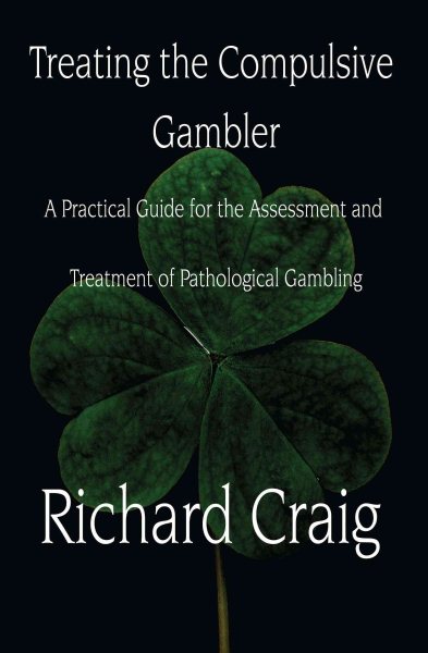 Treating the Compulsive Gambler: A Practical Guide for the Assessment and Treatment of Pathological Gambling cover
