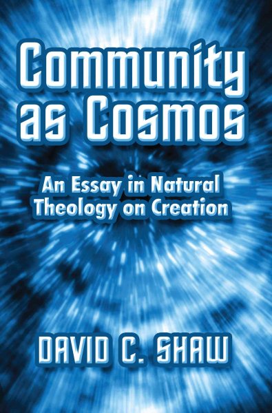 Community As Cosmos: An Essay in Natural Theology on Creation cover