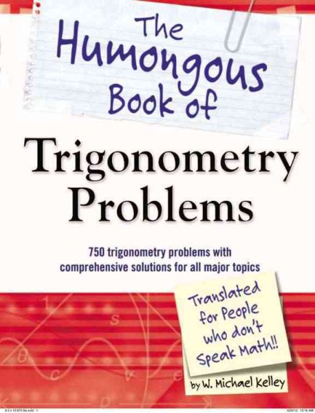 The Humongous Book of Trigonometry Problems: 750 Trigonometry Problems with Comprehensive Solutions for All Major Topics (Humongous Books)