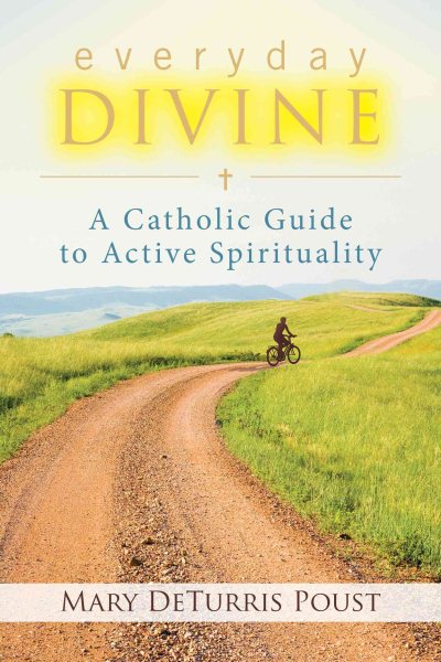 Everyday Divine: A Catholic Guide to Active Spirituality cover