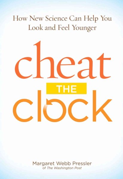 Cheat The Clock: How New Science Can Help You Look and Feel Younger cover
