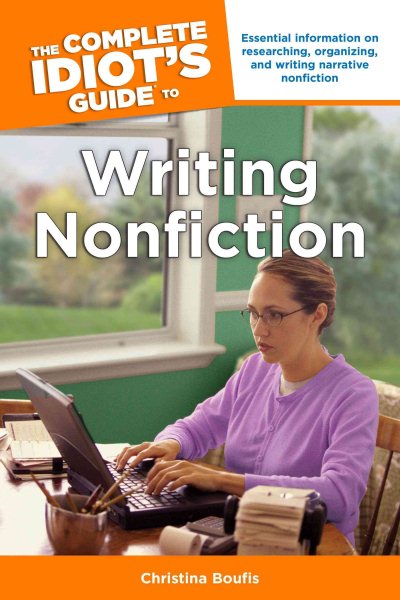The Complete Idiot's Guide to Writing Nonfiction: Essential Information on Researching, Organizing, and Writing Narrative Nonficti cover