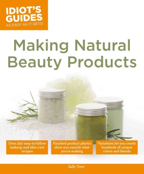 Making Natural Beauty Products (Idiot's Guides) cover
