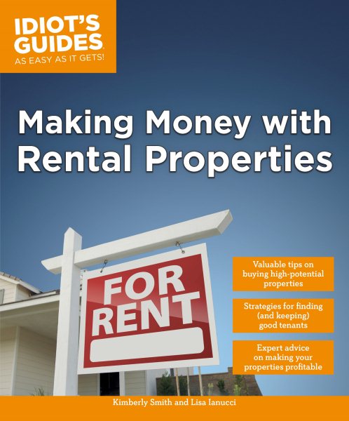 Making Money with Rental Properties: Valuable Tips on Buying High-Potential Properties (Idiot's Guides) cover