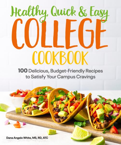 Healthy, Quick & Easy College Cookbook: 100 Simple, Budget-Friendly Recipes to Satisfy Your Campus Cravings cover