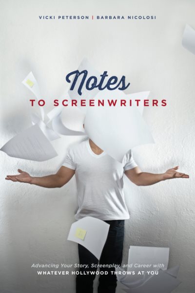 Notes to Screenwriters: Advancing Your Story, Screenplay, and Career With Whatever Hollywood Throws at You cover