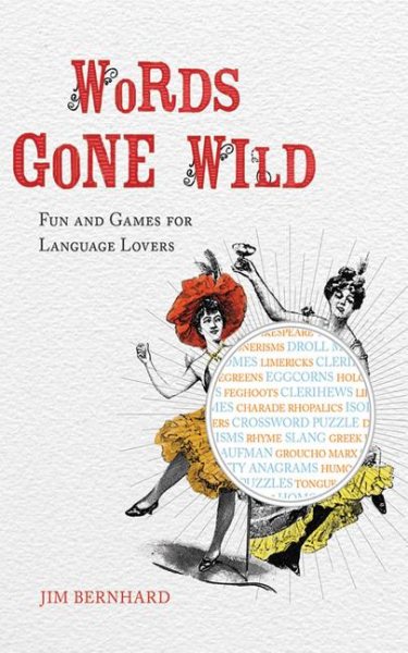 Words Gone Wild: Puns, Puzzles, Poesy, Palaver, Persiflage, and Poppycock cover