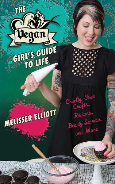 The Vegan Girl's Guide to Life: Cruelty-Free Crafts, Recipes, Beauty Secrets and More cover