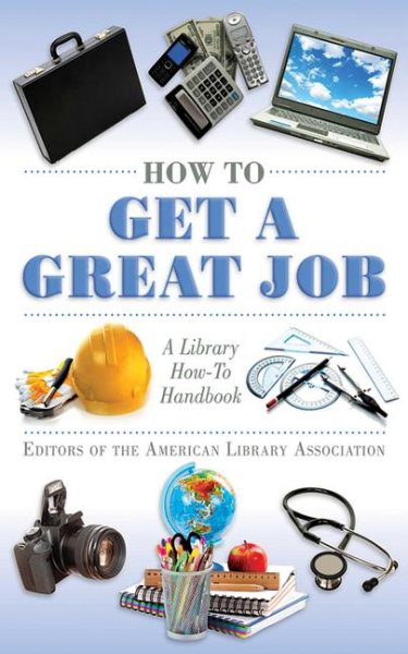 How to Get a Great Job: A Library How-To Handbook (American Library Association Series) cover