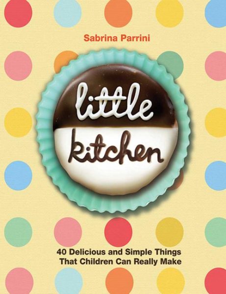 Little Kitchen: 40 Delicious and Simple Things That Children Can Really Make cover