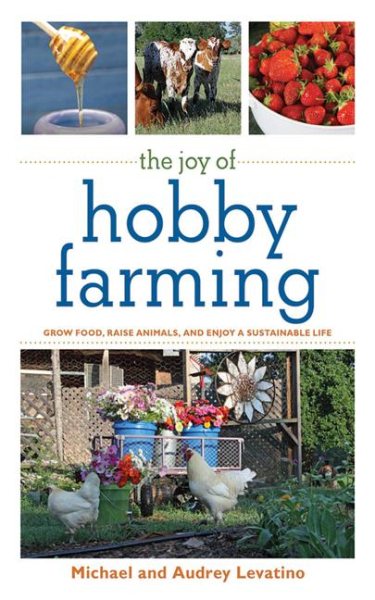 The Joy of Hobby Farming: Grow Food, Raise Animals, and Enjoy a Sustainable Life (Joy of Series) cover