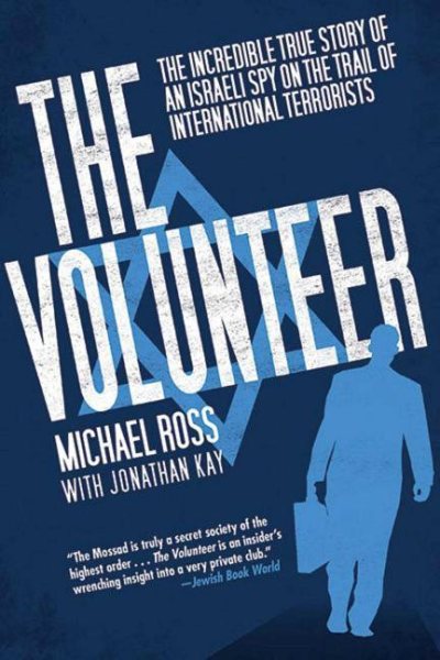 The Volunteer: The Incredible True Story of an Israeli Spy on the Trail of International Terrorists cover