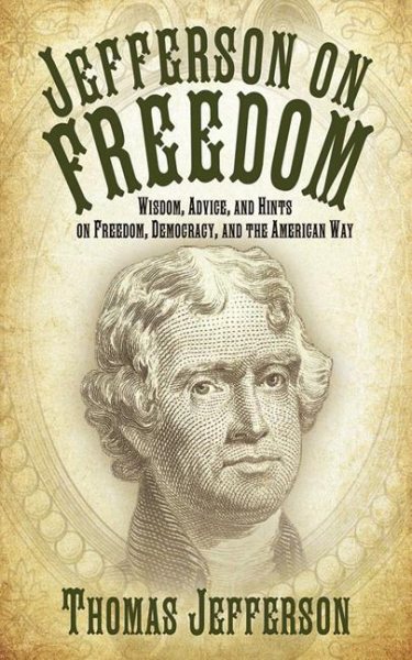 Jefferson on Freedom: Wisdom, Advice, and Hints on Freedom, Democracy, and the American Way cover