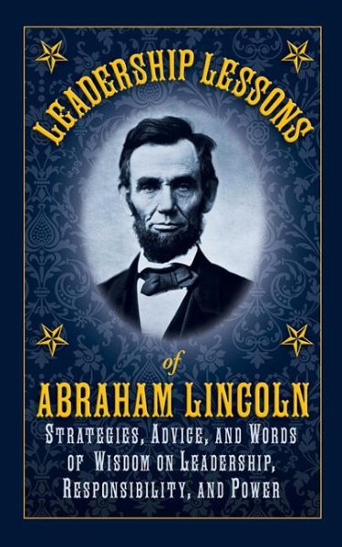 Leadership Lessons of Abraham Lincoln: Strategies, Advice, and Words of Wisdom on Leadership, Responsibility, and Power cover