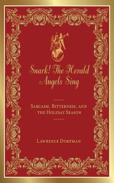 Snark! The Herald Angels Sing: Sarcasm, Bitterness and  the Holiday Season (Snark Series) cover