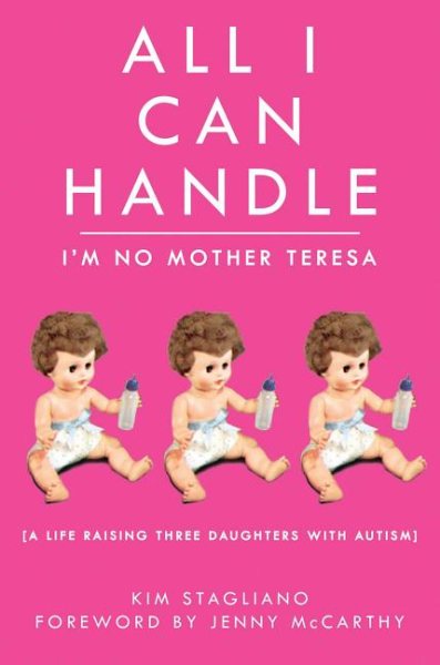All I Can Handle: I'm No Mother Teresa: A Life Raising Three Daughters with Autism cover
