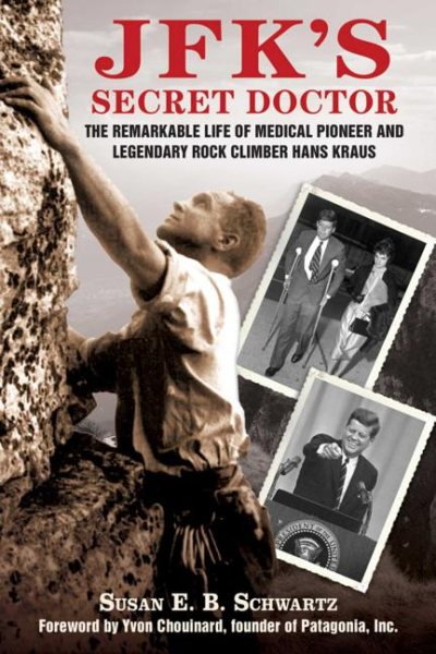 JFK's Secret Doctor: The Remarkable Life of Medical Pioneer and Legendary Rock Climber Hans Kraus cover