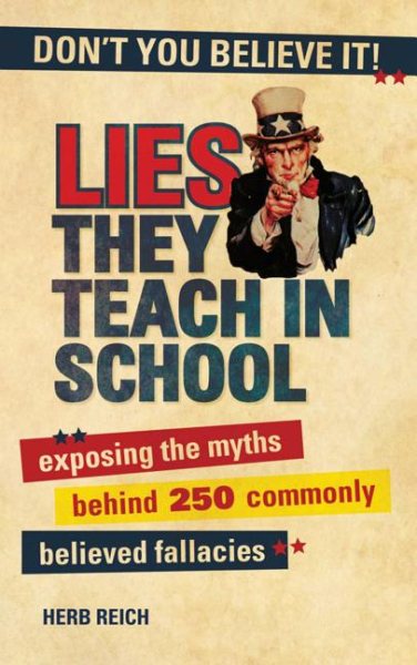 Lies They Teach in School: Exposing the Myths Behind 250 Commonly Believed Fallacies cover