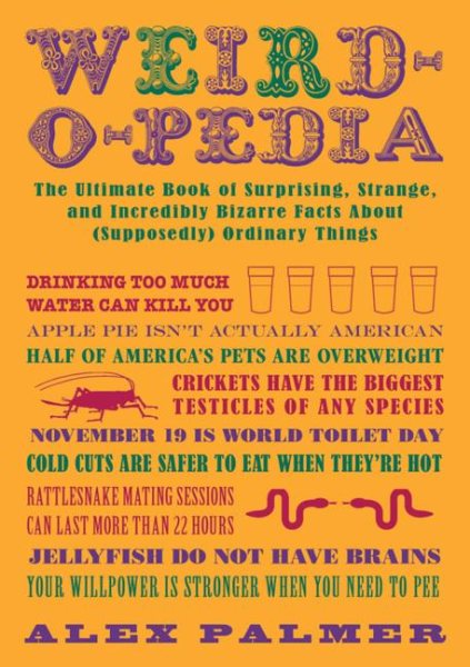 Weird-o-pedia: The Ultimate Book of Surprising Strange and Incredibly Bizarre Facts About (Supposedly) Ordinary Things cover
