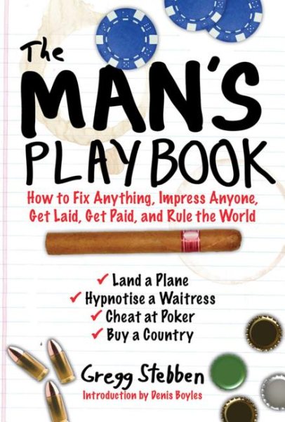 The Man's Playbook: How to Fix Anything, Impress Anyone, Get Lucky, Get Paid, and Rule the World cover