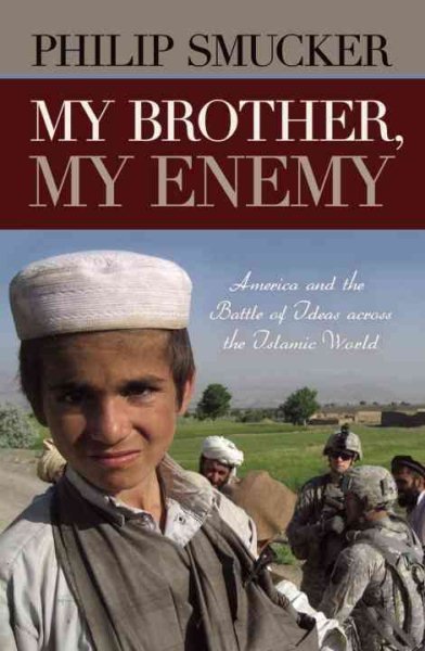 My Brother, My Enemy: America and the Battle of Ideas Across the Islamic World cover