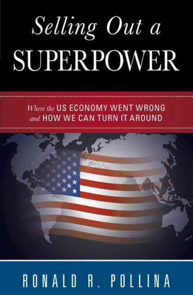 Selling Out a Superpower: Where the U.S. Economy Went Wrong and How We Can Turn It Around cover