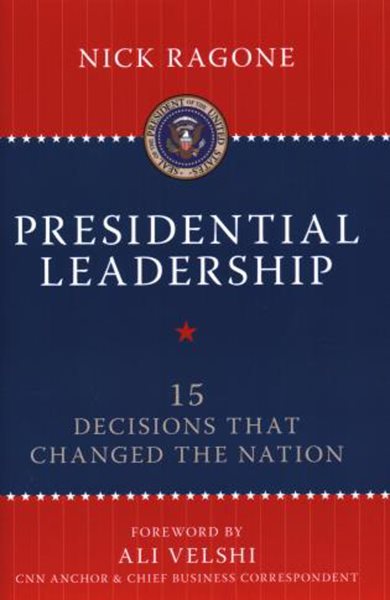 Presidential Leadership: 15 Decisions That Changed the Nation cover